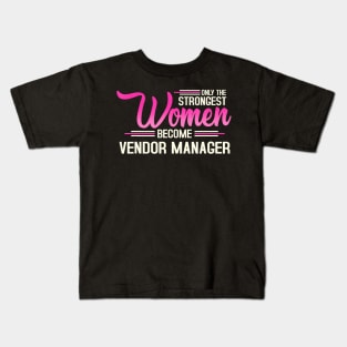 The Strongest Women Become Vendor Manager Kids T-Shirt